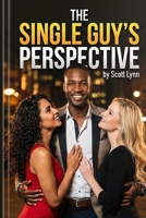 The Single Guy's Perspective: A Guide to the Lifestyle for Single men B0G4CSXJMC Book Cover