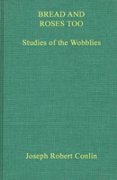 Bread and Roses Too: Studies of the Wobblies 0837123445 Book Cover