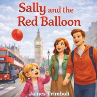 Sally and the Red Balloon: A Heartwarming Children’s Picture Book About Family, Adventure, and a Lost Red Balloon in London B0GSY5P59N Book Cover