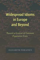 Widespread Idioms in Europe and Beyond; Toward a Lexicon of Common Figurative Units 1433105799 Book Cover