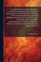 La restauraciÃ3n del Quijote; estudio comparativo de varias ediciones y sus respectivas notas, con un ejemplar de la de 1605 impresa por Juan de la ... en los màrgenes y c (Spanish Edition) 1024116743 Book Cover