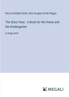 The Story Hour; A Book for the Home and the Kindergarten: in large print 3387046405 Book Cover