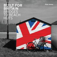 Built for Britain: Bridges to Beach Huts 0470745959 Book Cover