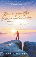 Born for the Extraordinary: When Your Life Aligns with His Purpose 1680317156 Book Cover