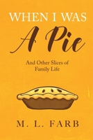 When I Was a Pie: And Other Slices of Family Life 195820305X Book Cover