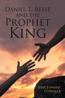 Daniel T. Reese and the Prophet King 1532023596 Book Cover