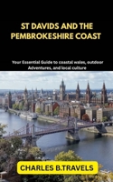 ST DAVIDS AND THE PEMBROKESHIRE COAST: Your Essential Guide to Coastal Wales, Outdoor Adventures, and Local Culture B0FDW5VKTF Book Cover