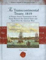 The Transcontinental Treaty, 1819: A Primary Source Examination of the Treaty Between the United States and Spain Over the American West 1404204393 Book Cover