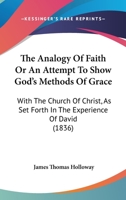 The Analogy Of Faith Or An Attempt To Show God's Methods Of Grace: With The Church Of Christ, As Set Forth In The Experience Of David 1165107007 Book Cover