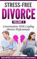 Stress-Free Divorce Volume 03: Conversations with Leading Divorce Professionals 0998708550 Book Cover