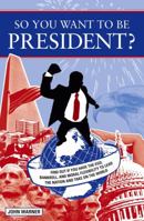 So You Want to Be President 1582975191 Book Cover
