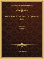 Della Vita E Dei Fatti Di Quintino Sella: Discoro 1167358503 Book Cover