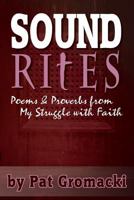 Sound Rites: Proverbs and Poems from My Crisis of Faith 1502830418 Book Cover
