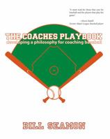 The Coaches Playbook: Developing a philosophy for coaching baseball 0984835202 Book Cover