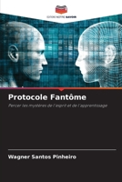 Protocole Fantôme: Percer les mystères de l'esprit et de l'apprentissage (French Edition) 6207621719 Book Cover