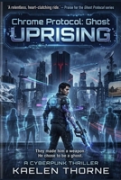 Chrome Protocol: Ghost Uprising (Chrome Protocol Novel Series) B0GXFKCZC8 Book Cover