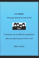 Les Beatles, Ma propre histoire de conte de fées: Comment je me suis lâché du communisme grâce aux Quatre garçons dans le vent (French Edition) B0DZGW4MTY Book Cover