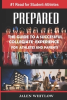 Prepared: THE GUIDE TO A SUCCESSFUL COLLEGIATE EXPERIENCE For Athletes and Parents B08VYMSR9M Book Cover