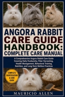 ANGORA RABBIT CARE GUIDE HANDBOOK: COMPLETE CARE MANUAL: A Comprehensive Angora Rabbit Care Guide Covering Daily Husbandry, Fiber Harvesting, Health ... Nutrition, and Long-Term Welfare Practices B0HDM9GP7J Book Cover