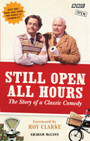 Still Open All Hours: The Story of a Classic Comedy 1849908869 Book Cover