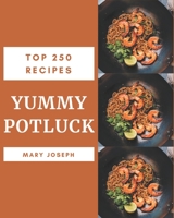 Top 250 Yummy Potluck Recipes: A Yummy Potluck Cookbook You Won’t be Able to Put Down B08JJGL796 Book Cover