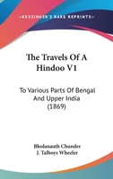 The Travels Of A Hindoo V1: To Various Parts Of Bengal And Upper India 1165163756 Book Cover