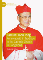 Cardinal John Tong: Renewal Within Tradition in the Catholic Church in Hong Kong 9819795907 Book Cover