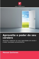 Aproveite o poder do seu cérebro: Aprenda a melhorar as suas capacidades de venda e a obter resultados extraordinários (Portuguese Edition) 6203918628 Book Cover