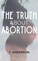 The Truth About Abortion 0578974711 Book Cover