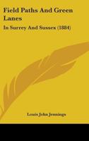 Field Paths and Green Lanes: Being Country Walks, Chiefly in Surrey and Sussex 1021236500 Book Cover