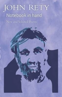 John Rety - Notebook in Hand: New and Selected Poems 0956912214 Book Cover