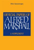 Official Papers of Alfred Marshall: A Supplement 0521551854 Book Cover