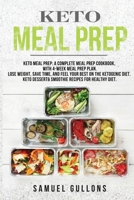 Keto Meal Prep: Keto Meal Prep: A Complete Meal Prep Cookbook, with 4-Week Meal Prep Plan. Lose Weight, Save Time, and Feel Your Best on the Ketogenic Diet. Keto Dessert & Smoothie Recipes 1801140596 Book Cover