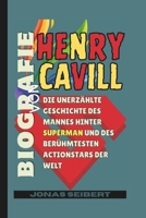 Biografie von Henry Cavill: Die unerzählte Geschichte des Mannes hinter Superman und des berühmtesten Actionstars der Welt (German Edition) B0FQ54ZWV1 Book Cover
