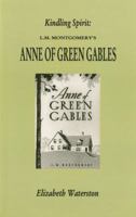 Kindling Spirit: Lucy Maud Montgomery's Anne of Green Gables (Canadian Fiction Studies series) 1550221132 Book Cover