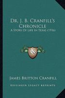 Dr. J. B. Cranfill's Chronicle: A Story of Life in Texas 1016494602 Book Cover