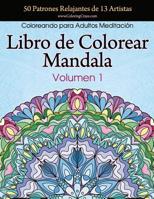 Libro de Colorear Mandala: 50 Patrones Relajantes de 13 Artistas, Coloreando para Adultos Meditación, Volumen 1 (1) (Colección Mandala Anti Estrés) 1719211280 Book Cover