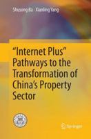 “Internet Plus” Pathways to the Transformation of China’s Property Sector 9811016984 Book Cover