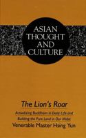 The Lion's Roar: Actualizing Buddhism in Daily Life and Building the Pure Land in Our Midst (Asian Thought and Culture, Vol 6) 0820415448 Book Cover