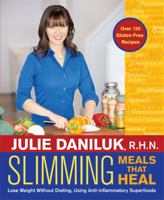 Slimming Meals That Heal: Lose Weight Without Dieting, Using Anti-inflammatory Superfoods 1401945708 Book Cover