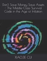 Don’t Save Money Save Assets - The Middle-Class Survival Code in the Age of Inflation B0G29XJSY5 Book Cover