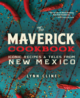The Maverick Cookbook: Iconic Recipes & Tales from New Mexico 0991410572 Book Cover
