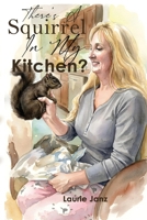 There's a Squirrel in My Kitchen!! 1971596116 Book Cover