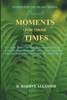 Moments for Those Times : For Those Times You Need Assurance the Peace of Mind, Heart and Soul Are Still Available 1792351526 Book Cover