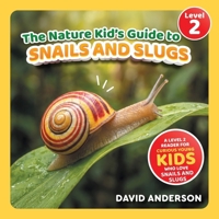 The Nature Kid's Guide to Snails and Slugs: A Level 2 Reader for Curious Young Kids Who Love Snails and Slugs! (The Nature Kid's Guide to Animals! - Level 2 Readers) B0GXP4NL5Z Book Cover
