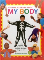 It's Fun to Learn about My Body: A Busy Picture Book Full of Fabulous Facts and Things to Do! 1861477309 Book Cover