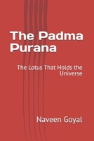 The Padma Purana: The Lotus That Holds the Universe (The Living Puranas Series: Timeless Wisdom for the Modern Soul) B0GGGWF9FD Book Cover
