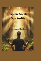 Explore Secular Spirituality B0CWCXMGF3 Book Cover