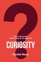Curiosity: How To Be Human When Selling In The Age Of AI B0H9Z3GKKZ Book Cover