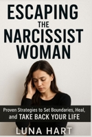 Escaping the Narcissist Woman: Proven Strategies to Set Boundaries, Heal, and Take Back Your Life B0FR9ZQFG2 Book Cover